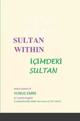 Sultanul interior: Poezii alese de Yunus Emre - Sultan Within: Selected Poems of Yunus Emre
