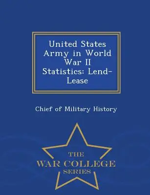 Armata Statelor Unite în statisticile celui de-al Doilea Război Mondial: Lend-Lease - War College Series - United States Army in World War II Statistics: Lend-Lease - War College Series
