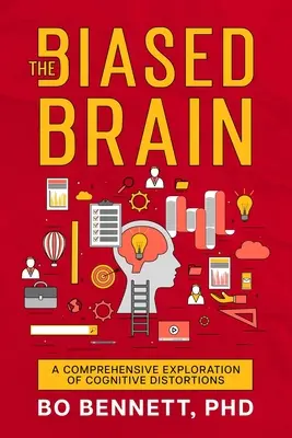 The Biased Brain (Creierul părtinitor): O explorare cuprinzătoare a distorsiunilor cognitive - The Biased Brain: A Comprehensive Exploration of Cognitive Distortions