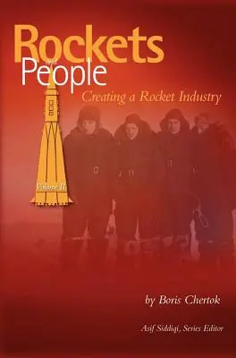Rachete și oameni, volumul II: Crearea unei industrii a rachetelor (NASA History Series SP-2006-4110) - Rockets and People, Volume II: Creating a Rocket Industry (NASA History Series SP-2006-4110)
