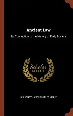 Legea antică: Legătura sa cu istoria societății timpurii - Ancient Law: Its Connection to the History of Early Society