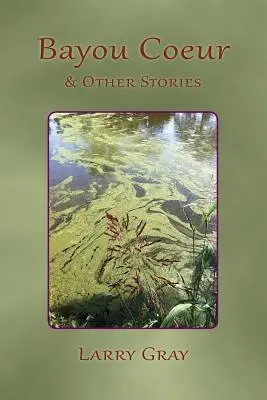 Bayou Coeur și alte povestiri - Bayou Coeur and Other Stories