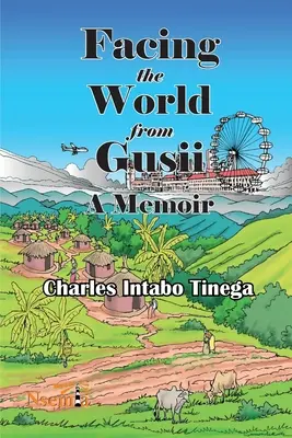 Înfruntând lumea din Gusii - Memoriile unui istoric, 1970-2010 - Facing the World from Gusii - A Memoir of a Historian, 1970-2010