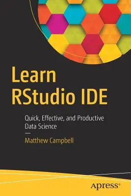 Learn Rstudio Ide: Știința datelor rapidă, eficientă și productivă - Learn Rstudio Ide: Quick, Effective, and Productive Data Science