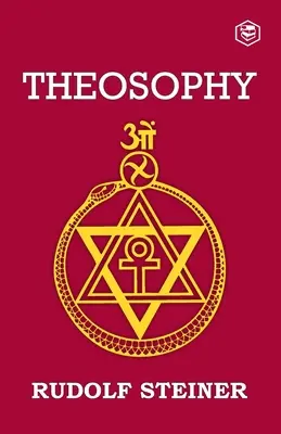 Teosofie: O introducere în cunoașterea suprasensibilă a lumii și destinația omului - Theosophy: An Introduction to the Supersensible Knowledge of the World and the Destination of Man