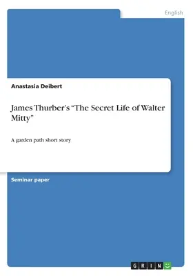 Viața secretă a lui Walter Mitty” de James Thurber: A garden path short story” - James Thurber's The Secret Life of Walter Mitty