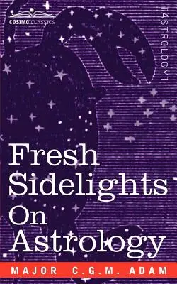 Lumini secundare proaspete asupra astrologiei: Un tratat elementar de ocultism (An Elementary Treatise on Occultism) - Fresh Sidelights on Astrology: An Elementary Treatise on Occultism