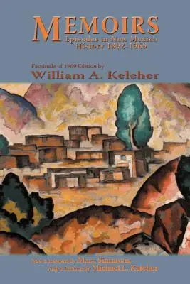 Memoirs, Episodes in New Mexico History, 1892-1969: Facsimil al ediției din 1969 - Memoirs, Episodes in New Mexico History, 1892-1969: Facsimile of 1969 Edition