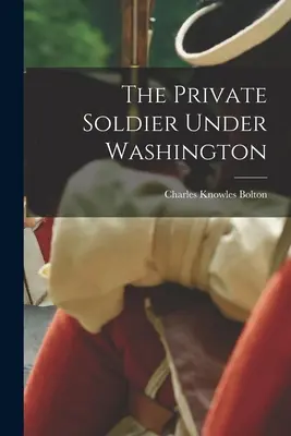 Soldatul sub comanda lui Washington - The Private Soldier Under Washington