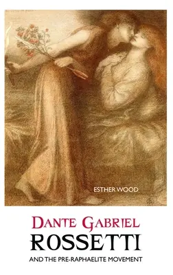 Dante Gabriel Rossetti și mișcarea prerafaelită - Dante Gabriel Rossetti and the Pre-Raphaelite Movement