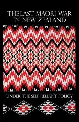 Ultimul război maori în Noua Zeelandă în cadrul politicii de auto-relianță - The Last Maori War in New Zealand Under the Self-Reliant Policy