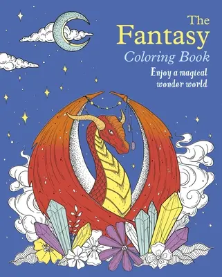 Cartea de colorat Fantasy: Bucură-te de o lume magică și minunată - The Fantasy Coloring Book: Enjoy a Magical Wonder World