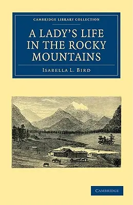 Viața unei doamne în Munții Stâncoși (A Lady's Life in the Rocky Mountains) - A Lady's Life in the Rocky Mountains