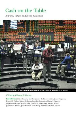 Cash on the Table: Markets, Values, and Moral Economies (Piețe, valori și economii morale) - Cash on the Table: Markets, Values, and Moral Economies
