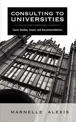 Consultanță pentru universități: Studii de caz, probleme și recomandări - Consulting to Universities: Case Studies, Issues, and Recommendations