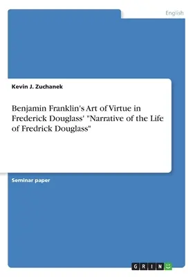 Arta virtuții lui Benjamin Franklin în Narrative of the Life of Fredrick Douglass” a lui Frederick Douglass” - Benjamin Franklin's Art of Virtue in Frederick Douglass' Narrative of the Life of Fredrick Douglass