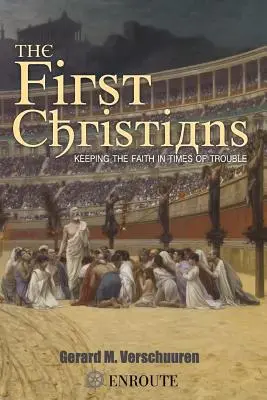 Primii creștini: Păstrarea credinței în vremuri de restriște - The First Christians: Keeping the Faith in Times of Trouble