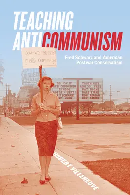 Predarea anticomunismului: Fred Schwarz și conservatorismul american postbelic - Teaching Anticommunism: Fred Schwarz and American Postwar Conservatism