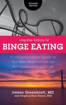 Medicina integrativă pentru mâncatul compulsiv: Un ghid cuprinzător al modelului New Hope pentru eliminarea mâncatului compulsiv și a poftelor alimentare - Integrative Medicine for Binge Eating: A Comprehensive Guide to the New Hope Model for the Elimination of Binge Eating and Food Cravings