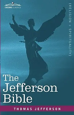 Biblia Jefferson: Viața și morala lui Iisus din Nazaret (The Life and Morals of Jesus of Nazareth) - The Jefferson Bible: The Life and Morals of Jesus of Nazareth