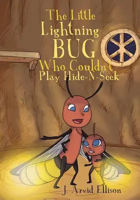 Micul licurici care nu se putea juca de-a v-ați ascunselea - The Little Lightning Bug Who Couldn't Play Hide-N-Seek