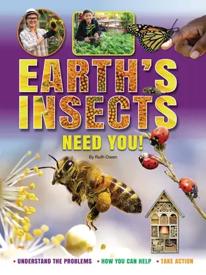 Insectele Pământului au nevoie de tine! Înțelegeți problemele, cum puteți ajuta, acționați - Earth's Insects Need You!: Understand the Problems, How You Can Help, Take Action