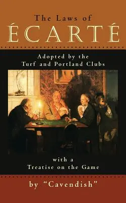 Legile cartului: The Laws of cart, Adopted by The Turf and Portland Clubs with a Treatise on the Game - The Laws of Ecarte: The Laws of cart, Adopted by The Turf and Portland Clubs with a Treatise on the Game