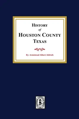 Istoria comitatului Houston, Texas - The History of Houston County, Texas