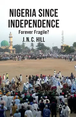 Nigeria de la independență: Fragilă pentru totdeauna? - Nigeria Since Independence: Forever Fragile?