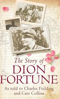 Povestea lui Dion Fortune: Așa cum a fost povestită lui Charles Fielding și Carr Collins - The Story of Dion Fortune: As told to Charles Fielding and Carr Collins