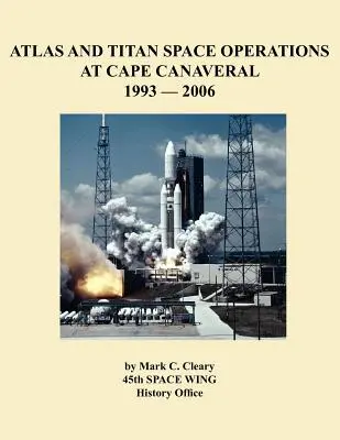 Operațiuni spațiale Atlas și Titan la Cape Canaveral 1993-2006 - Atlas and Titan Space Operations at Cape Canaveral 1993-2006