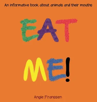 Mănâncă-mă! O carte informativă despre animale și gurile lor - Eat Me!: An informative book about animals and their mouths