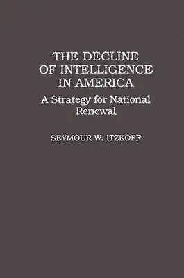 Declinul inteligenței în America: O strategie pentru reînnoirea națională - The Decline of Intelligence in America: A Strategy for National Renewal