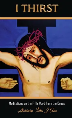 Mi-e sete..: Meditații asupra celui de-al cincilea cuvânt de pe cruce - I Thirst.: Meditations on the Fifth Word from the Cross