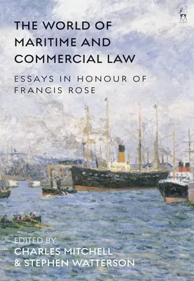 Lumea dreptului maritim și comercial: Essays in Honour of Francis Rose - The World of Maritime and Commercial Law: Essays in Honour of Francis Rose