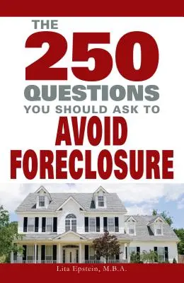 250 de întrebări pe care ar trebui să le puneți pentru a evita executarea silită - 250 Questions You Should Ask to Avoid Foreclosure