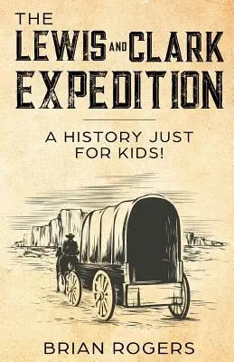 Expediția Lewis și Clark: O istorie doar pentru copii! - The Lewis and Clark Expedition: A History Just For Kids!