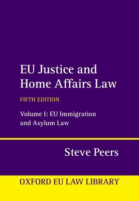 Dreptul UE în domeniul justiției și afacerilor interne: Volume 1: Eu Immigration and Asylum Law - Eu Justice and Home Affairs Law: Volume 1: Eu Immigration and Asylum Law