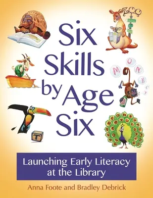 Șase abilități până la vârsta de șase ani: Lansarea alfabetizării timpurii la bibliotecă - Six Skills by Age Six: Launching Early Literacy at the Library