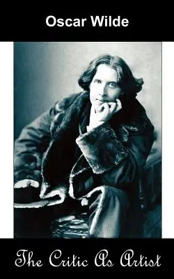Criticul ca artist (despre importanța de a nu face nimic și de a discuta totul) - The Critic as Artist (Upon the Importance of Doing Nothing and Discussing Everything)