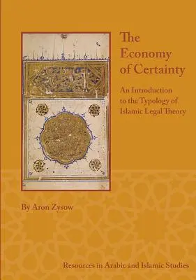 Economia certitudinii: O introducere în tipologia teoriei juridice islamice - The Economy of Certainty: An Introduction to the Typology of Islamic Legal Theory
