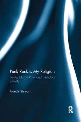 Punk Rock este religia mea: Straight Edge Punk și identitatea „religioasă - Punk Rock is My Religion: Straight Edge Punk and 'Religious' Identity