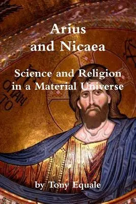 Arius și Niceea, știință și religie într-un univers material - Arius and Nicaea, Science and Religion in a Material Universe
