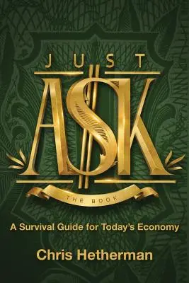 Doar întreabă: Un ghid de supraviețuire pentru economia de astăzi - Just Ask: A Survival Guide for Today's Economy