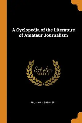 O enciclopedie a literaturii jurnalismului amator - A Cyclopedia of the Literature of Amateur Journalism