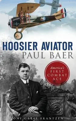 Aviatorul Hoosier Paul Baer: Primul as de luptă al Americii - Hoosier Aviator Paul Baer: America's First Combat Ace