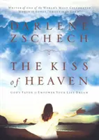 Sărutul cerului: Favoarea lui Dumnezeu pentru a-ți potența visul vieții - The Kiss of Heaven: God's Favor to Empower Your Life Dream