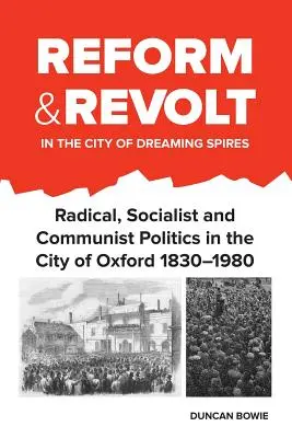 Reformă și revoltă în orașul Spires Dreaming: Politica radicală, socialistă și comunistă în orașul Oxford 1830-1980 - Reform and Revolt in the City of Dreaming Spires: Radical, Socialist and Communist Politics in the City of Oxford 1830-1980