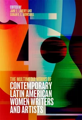 Operele multimedia ale scriitoarelor și artiștilor latino-americani contemporani - The Multimedia Works of Contemporary Latin American Women Writers and Artists