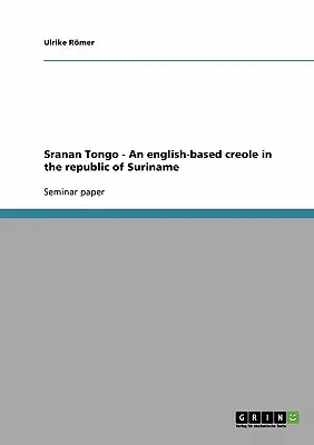 Sranan Tongo - O limbă creolă bazată pe limba engleză în Republica Suriname - Sranan Tongo - An english-based creole in the republic of Suriname